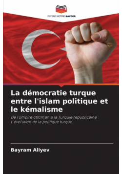 La démocratie turque entre l'islam politique et le kémalisme