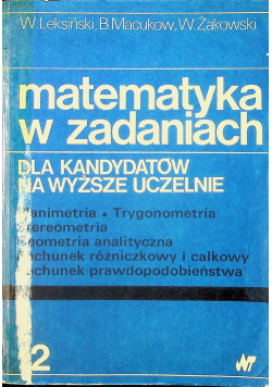 Matematyka w zadaniach dla kandydatów na wyższe uczelnie tom 2