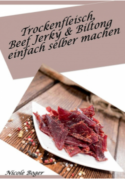 Trockenfleisch, Beef Jerky & Biltong einfach selber machen