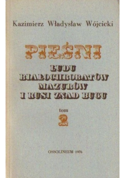 Pieśni ludu Białochrobatów Mazurów i Rus znad Bugu Tom 2