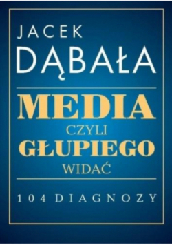 Media czyli głupiego widać 104 diagnozy