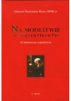 Na modlitwę ze świętym Ojcem Pio