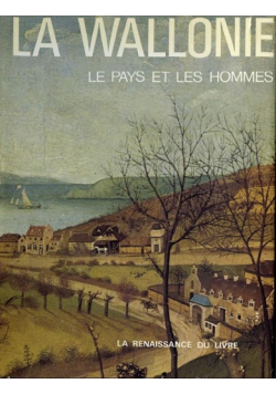 La Wallonie Le Pays Et Les Hommes Tome I