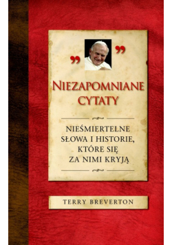 Breverton Terry - Niezapomniane cytaty. Nieśmiertelne słowa i historie, które się za nimi kryją
