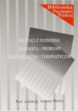 Pacjenci z podwójną diagnozą  problemy diagnostyczne i terapeutyczne