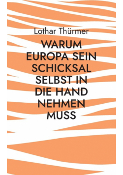 Warum Europa sein Schicksal selbst in die Hand nehmen muss