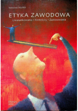 Etyka zawodowa uwarunkowania konteksty zastosowania