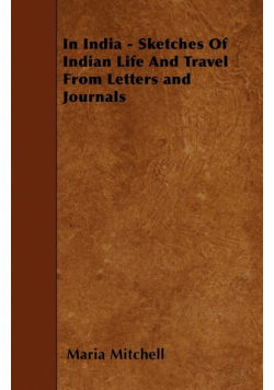 In India - Sketches Of Indian Life And Travel From Letters and Journals