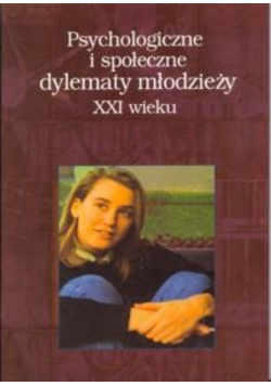 Psychologiczne i społeczne dylematy młodzieży XXI wieku