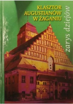 Klasztor Augustianów w Żaganiu Zarys dziejów