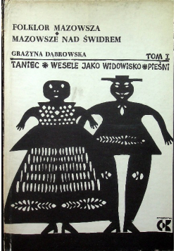 Folklor Mazowsza  Mazowsze nas Świdrem taniec wesele jako widowisko pieśni Tom I