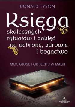 Księga skutecznych rytuałów i zaklęć na ochronę, zdrowie i bogactwo