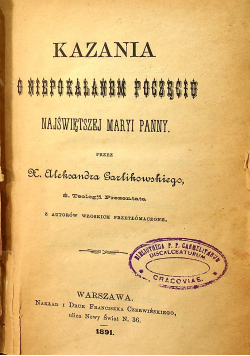 Konferencye o Bóstwie Jezusa Chrystusa / Kazania o Niepokalanem Poczęciu i wiele innych ok 1902 r.