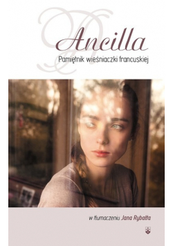 Ancilla. Pamiętnik wieśniaczki francuskiej
