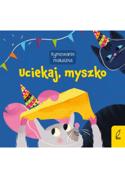 Rymowanki maluszka. Uciekaj, myszko