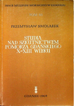Studia Nad szkutnictwem Pomorza Gdańskiego X-XIII Wieku