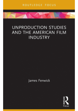 Unproduction Studies and the American Film Industry