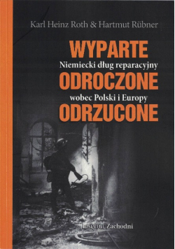 Wyparte, odroczone, odrzucone. Niemiecki dług reparacyjny wobec Polski i Europy