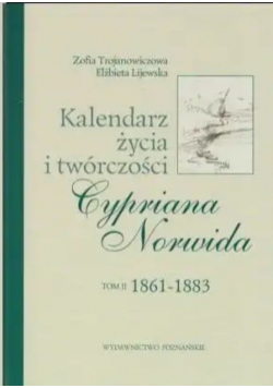 Kalendarz życia i twórczości Cypriana Norwida Tom II
