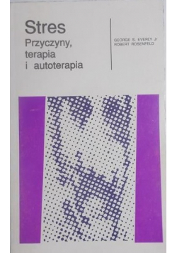 Stres. Przyczyny, terapia i autoterapia