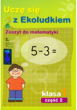 Uczę się z Ekoludkiem 1 Zeszyt do matematyki część 2