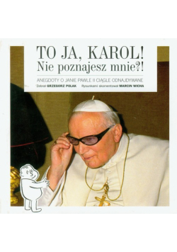 To ja, Karol! Nie poznajesz mnie?!