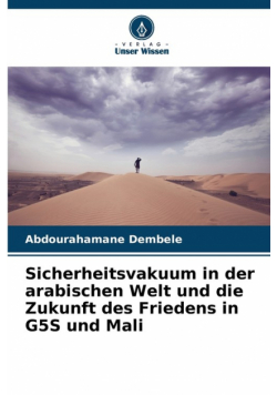 Sicherheitsvakuum in der arabischen Welt und die Zukunft des Friedens in G5S und Mali