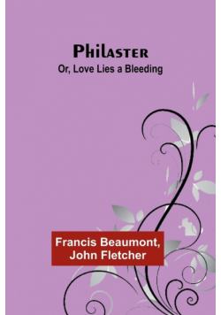 Philaster; Or, Love Lies a Bleeding