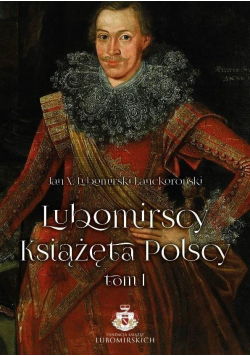 Lubomirscy Książęta polscy Tom I