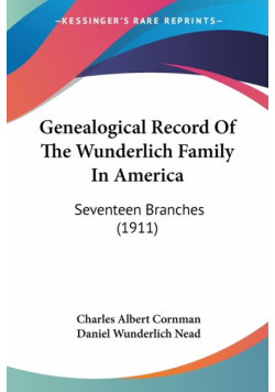 Genealogical Record Of The Wunderlich Family In America