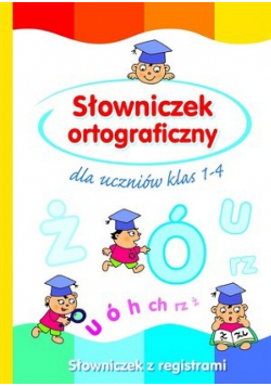 Słowniczek ortograficzny dla uczniów klas 1 do 4