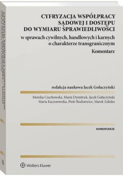 Cyfryzacja współpracy sądowej i dostępu do wymiaru sprawiedliwości w sprawach cywilnych, handlowych i karnych o charakterze transgranicznym. Komentarz