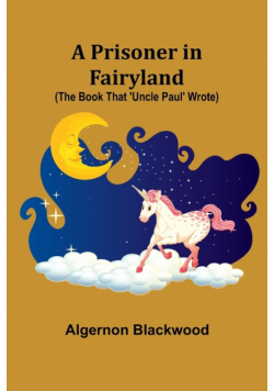 A Prisoner in Fairyland (The Book That 'Uncle Paul' Wrote)