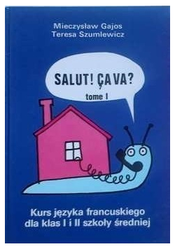 Salut Cava Kurs języka francuskiego dla klas I i II szkoły średniej Tom I