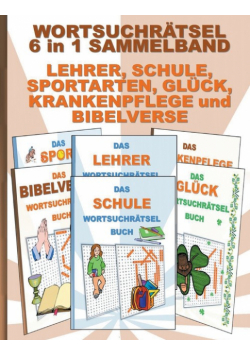Wortsuchrätsel 6 In 1 Sammelband Lehrer, Schule, Sportarten, Glück, Krankenpflege Und Bibelverse