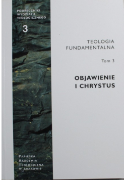 Teologia fundamentalna Tom 3 Objawienie i Chrystus