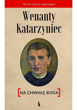Wenanty Katarzyniec. Na chwałę Boga