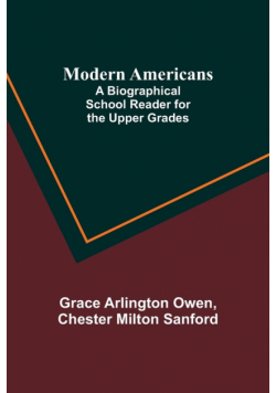 Modern Americans; A Biographical School Reader for the Upper Grades