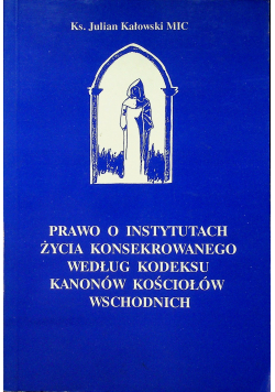Prawo o instytucjach życia konsekrowanego według kodeksu kanonów Kościołów wschodnich + autograf Kałowskiego