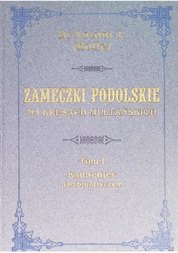 Zameczki podolskie na kresach multańskich Tom I