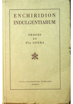 Enchiridion indulgentiarum Preces et pia  opera Editio Altera