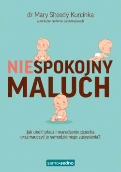 Niespokojny Maluch. Samo Sedno. Jak ukoić płacz i marudzenie dziecka oraz nauczyć je samodzielnego zasypiania?