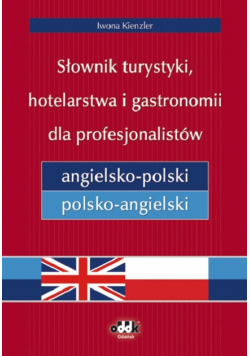 Słownik turystyki, hotelarstwa i gastronomii dla profesjonalistów angielsko-polski i polsko-angielski