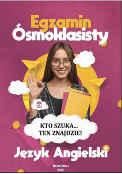 KTO SZUKA…TEN ZNAJDZIE! Egzamin ósmoklasisty, język angielski.