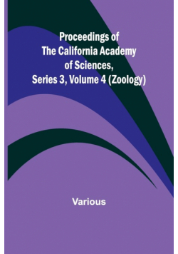 Proceedings of the California Academy of Sciences, Series 3, Volume 4 (Zoology)