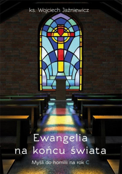 Ewangelia na końcu świata  Myśli do homilii na rok