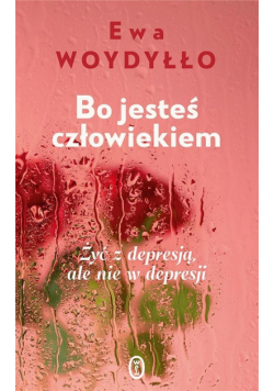 Bo jesteś człowiekiem. Żyć z depresją, ale nie...
