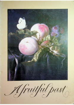 A fruitful past A survey of the fruit still lifes of the Northern and southern Netherlands from Brueghel till Van Gogh