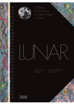 Lunar A History of the Moon in Myths, Maps + Matter