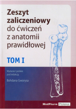 Zeszyt zaliczeniowy do ćwiczeń z anatomii prawidłowej, t.1